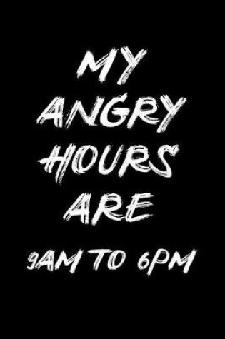 Cover of My Angry Hours Are 9 Am to 6pm