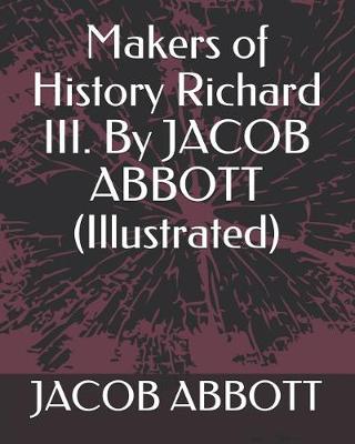 Book cover for Makers of History Richard III. by Jacob Abbott (Illustrated)