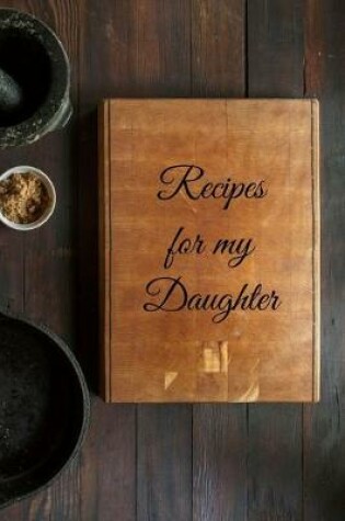 Cover of Recipes For My Daughter