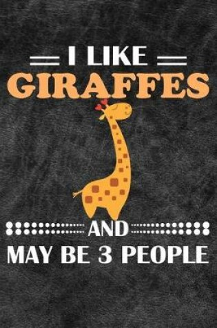 Cover of I Like Giraffes And May Be 3 People