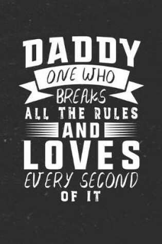 Cover of Daddy One Who Breaks All The Rules And Loves Every Second Of It