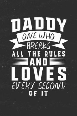 Book cover for Daddy One Who Breaks All The Rules And Loves Every Second Of It