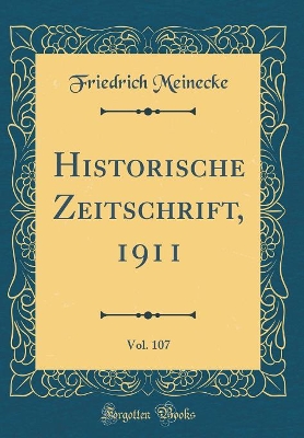 Book cover for Historische Zeitschrift, 1911, Vol. 107 (Classic Reprint)