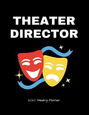 Book cover for Theater Director 2020 Weekly Planner
