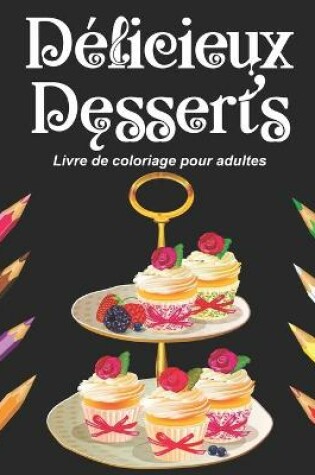 Cover of Delicieux Desserts - Livre de coloriage pour adultes