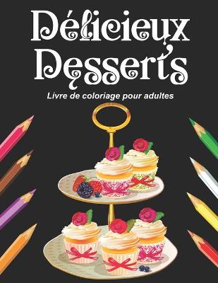 Book cover for Delicieux Desserts - Livre de coloriage pour adultes