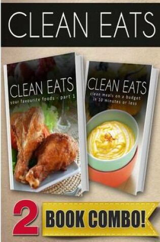 Cover of Your Favorite Foods - Part 1 and Clean Meals on a Budget in 10 Minutes or Less