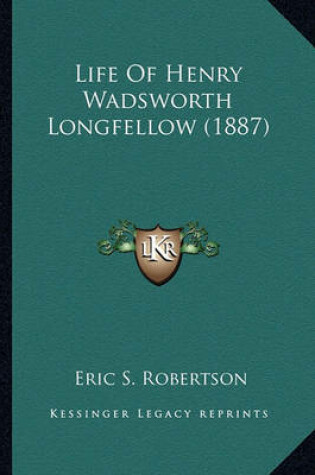 Cover of Life of Henry Wadsworth Longfellow (1887) Life of Henry Wadsworth Longfellow (1887)