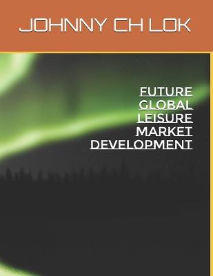 Book cover for Future Global Leisure Market Development