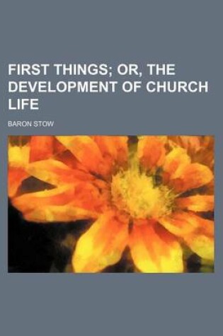 Cover of First Things; Or, the Development of Church Life