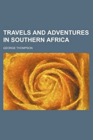 Cover of Travels and Adventures in Southern Africa