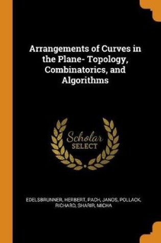 Cover of Arrangements of Curves in the Plane- Topology, Combinatorics, and Algorithms