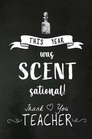 Cover of This Year was Scent Sational. Thank You Teacher