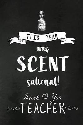 Book cover for This Year was Scent Sational. Thank You Teacher