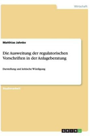 Cover of Die Ausweitung der regulatorischen Vorschriften in der Anlageberatung