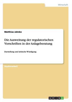 Book cover for Die Ausweitung der regulatorischen Vorschriften in der Anlageberatung