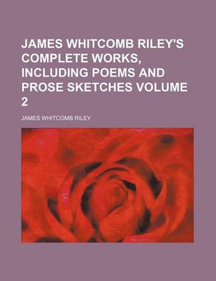 Book cover for James Whitcomb Riley's Complete Works, Including Poems and Prose Sketches Volume 2