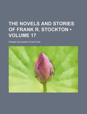 Book cover for The Novels and Stories of Frank R. Stockton (Volume 17)