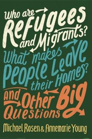 Cover of Who are Refugees and Migrants? What Makes People Leave their Homes? And Other Big Questions