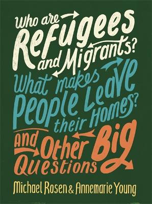 Book cover for Who are Refugees and Migrants? What Makes People Leave their Homes? And Other Big Questions