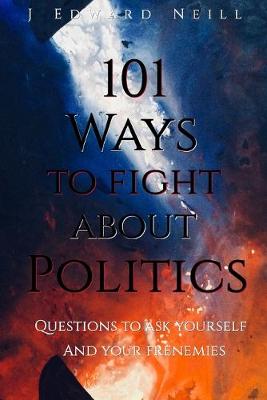 Book cover for 101 Ways to Fight About Politics