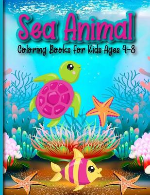 Book cover for Sea Animal Coloring Books For Kids Ages 4-8