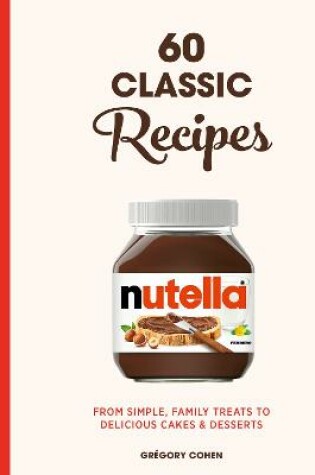 Cover of Nutella: 60 Classic Recipes