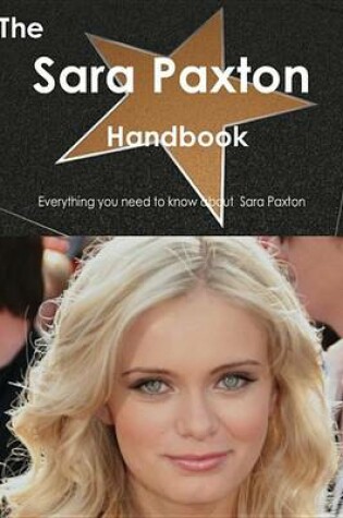 Cover of The Sara Paxton Handbook - Everything You Need to Know about Sara Paxton