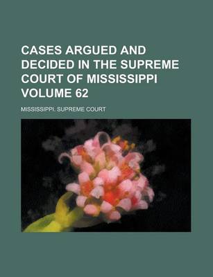 Book cover for Cases Argued and Decided in the Supreme Court of Mississippi Volume 62