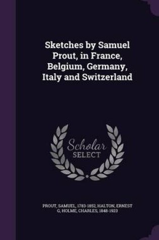Cover of Sketches by Samuel Prout, in France, Belgium, Germany, Italy and Switzerland