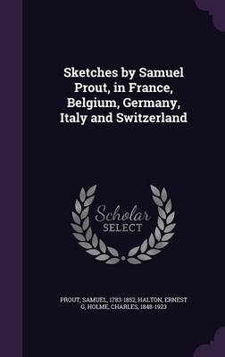 Book cover for Sketches by Samuel Prout, in France, Belgium, Germany, Italy and Switzerland