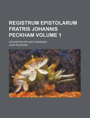 Book cover for Registrum Epistolarum Fratris Johannis Peckham Volume 1; Archiepiscopi Cantuariensis