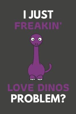 Book cover for I Just Freakin' Love Dinos Problem?