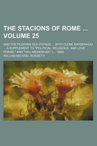 Cover of The Stacions of Rome Volume 25; And the Pilgrims Sea-Voyage with Clene Maydenhod a Supplement to "Political, Religious, and Love Poems," and "Hali Meidenhad," ( 1866)