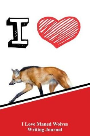 Cover of I Love Maned Wolves Writing Journal