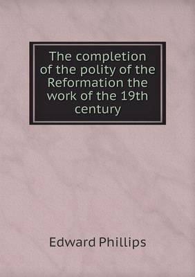 Book cover for The completion of the polity of the Reformation the work of the 19th century