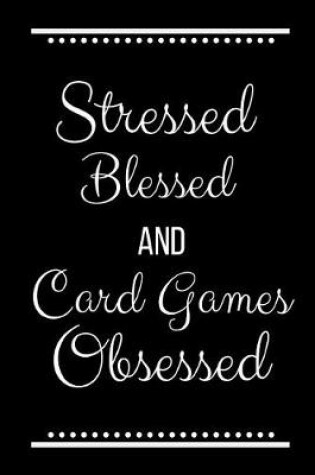 Cover of Stressed Blessed Card Games Obsessed