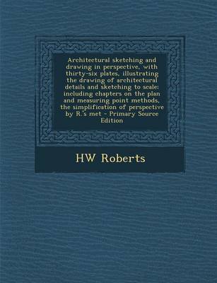 Book cover for Architectural Sketching and Drawing in Perspective, with Thirty-Six Plates, Illustrating the Drawing of Architectural Details and Sketching to Scale;