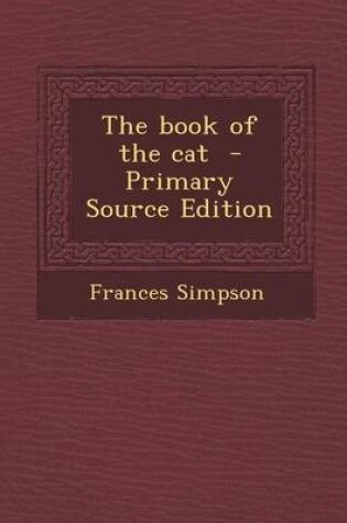 Cover of The Book of the Cat - Primary Source Edition