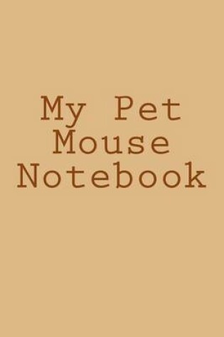 Cover of My Pet Mouse Notebook