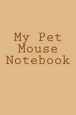 Book cover for My Pet Mouse Notebook