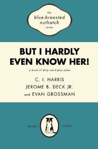 Cover of But I Hardly Even Know Her!