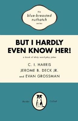 Book cover for But I Hardly Even Know Her!