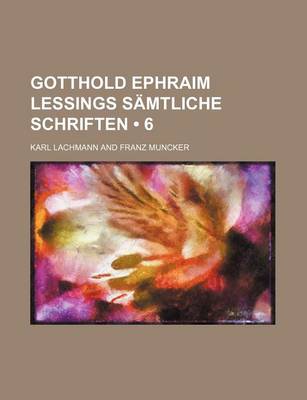 Book cover for Gotthold Ephraim Lessings Samtliche Schriften (6)