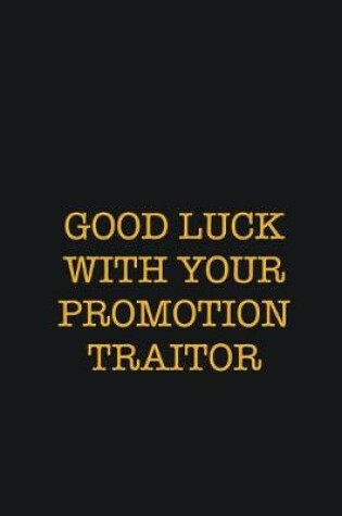 Cover of Good Luck With Your Promotion Traitor