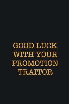 Book cover for Good Luck With Your Promotion Traitor