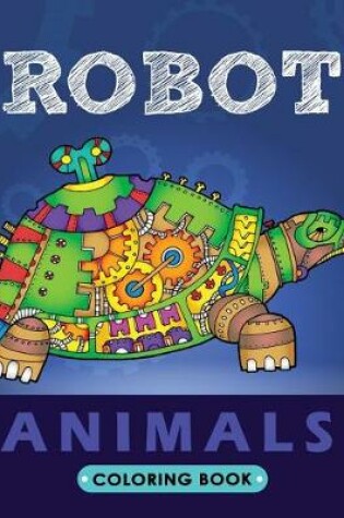 Cover of Robot Animals Coloring Book