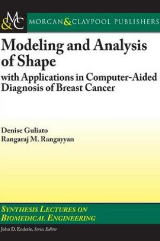 Cover of Modeling and Analysis of Shape with Applications in Computer-Aided Diagnosis of Breast Cancer