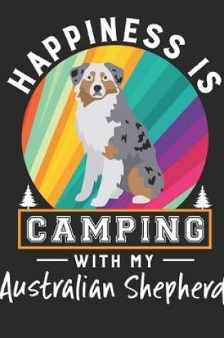 Cover of Happiness Is Camping with My Australian Shepherd