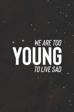 Cover of We Are Too Young To Live Sad